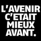 T-shirt l'avenir c'était mieux avant